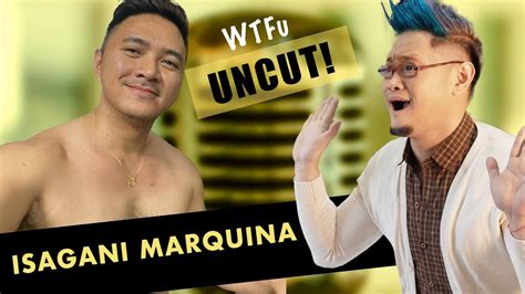 wtfu uncut|Isagani Marquina .